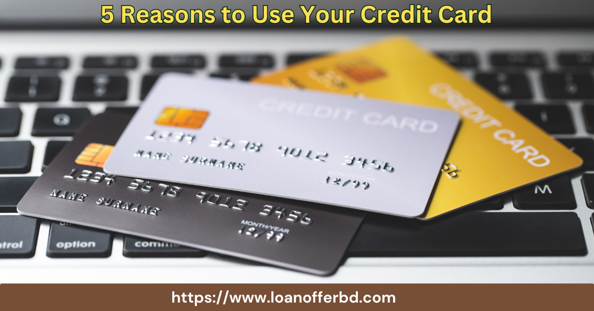 5 Reasons to Use Your Credit Card
